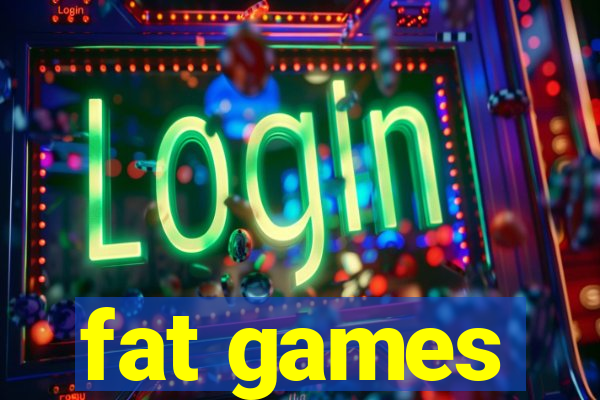 fat games